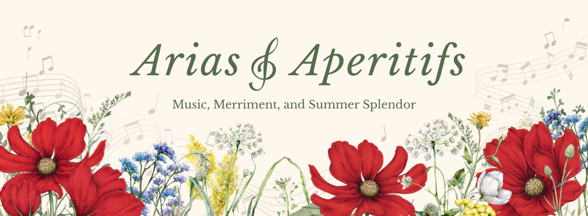 Arias & Aperitifs: Music, Merriment, and Summer Splendor